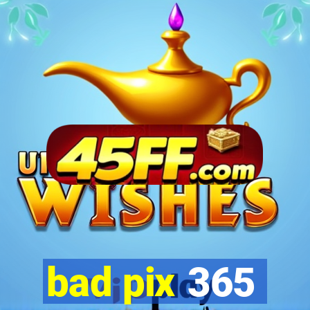 bad pix 365